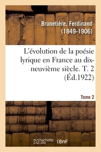 Ferdinand Brunetière - L'évolution de la poésie lyrique en France au dix-neuvième siècle. T. 2.