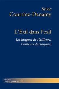 Sylvie Courtine-Denamy - LExil dans lexil - Les langues dailleurs, lailleurs des langues.