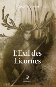 Frédérique De Lignières - L'exil des licornes.