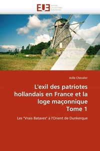  Chevalier-a - L''exil des patriotes hollandais en france et la loge maçonnique tome 1.