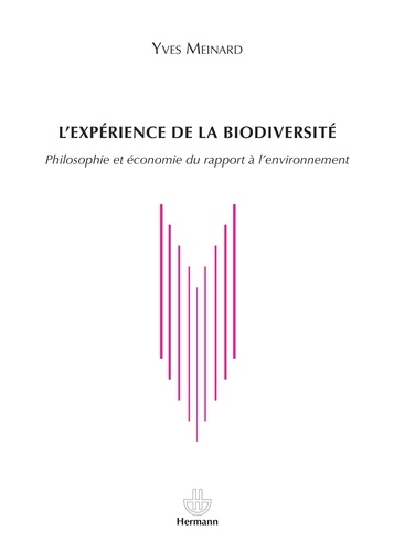 Yves Meinard - L'expérience de la biodiversité - Philosophie et économie du rapport à l'environnement.