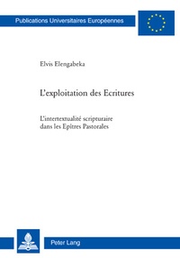 Elvis Elengabeka - L'exploitation des Ecritures : l'intertextualité scripturaire dans les Epîtres pastorales.