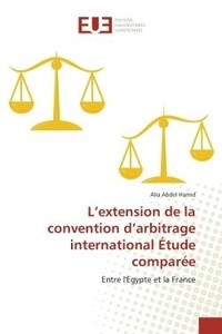Hamid alia Abdel - L'extension de la convention d'arbitrage international Étude comparée - Entre l'Egypte et la France.