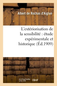 L'extériorisation de la sensibilité : étude expérimentale et historique (6e éd. augmentée..)