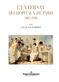 Jacques Poirier - L'externat des hôpitaux de Paris (1802-1968).