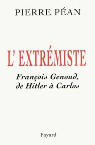 L'extrémiste. François Genoud, de Hitler à Carlos