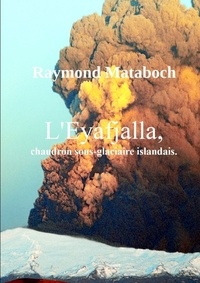 Raymond Matabosch - L'Eyafjalla, chaudron sous-glaciaire islandais.