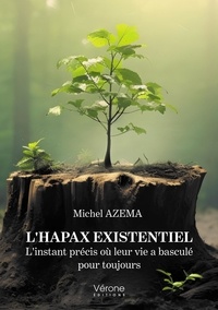 Michel Azéma - L'hapax existentiel - L'instant précis où leur vie a basculé pour toujours.