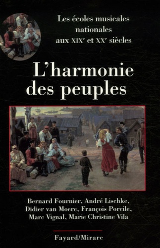 Bernard Fournier et André Lischke - L'harmonie des peuples - Les écoles musicales nationales aux XIXe et XXe siècles.