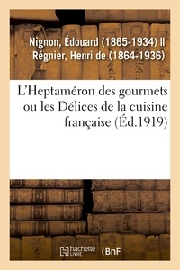 Edouard Nignon - L'Heptaméron des gourmets ou les Délices de la cuisine française.