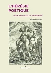 Alexandre Leupin - L'hérésie poétique - Du Moyen Age à la modernité.