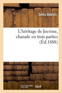 Jules Adenis - L'héritage de Jocrisse, charade en trois parties.