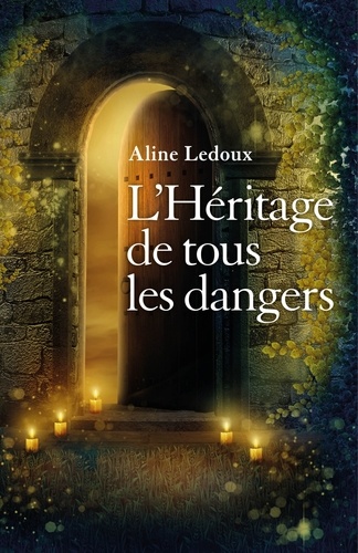 Aline Ledoux - L'héritage de tous les dangers.