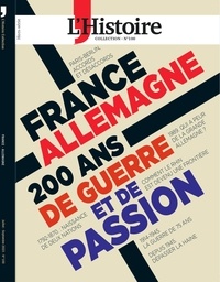 Héloïse Kolebka - L'Histoire. Les collections N° 100, juillet-septembre 2023 : France-Allemagne - 200 ans de guerre et de passion.
