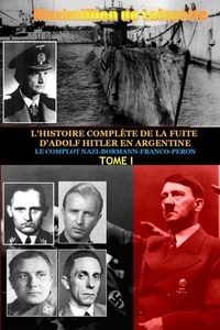 Maximillien de Lafayette - L'histoire complète de la fuite d'Adolf Hitler en Argentine - Tome 1.