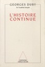 Georges Duby - L'histoire continue.
