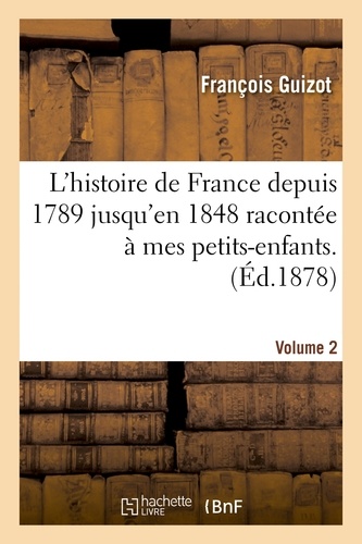 L'histoire de France depuis 1789 jusqu'en 1848 racontée à mes petits-enfants. Vol. 2