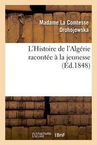 Antoinette-Joséphine-Françoise Drohojowska - L'Histoire de l'Algérie racontée à la jeunesse.