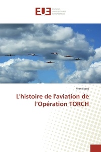 Ryan Evans - L'histoire de l'aviation de l'opération TORCH.