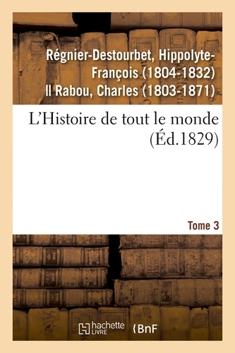 Hippolyte-François Régnier-Destourbet - L'Histoire de tout le monde. Tome 3.