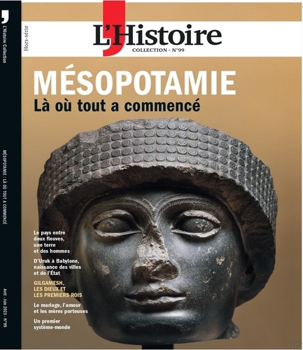 Héloïse Kolebka - L'Histoire Hors-série N° 99 : Mésopotamie - Là où tout à commencé.