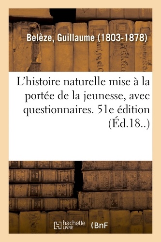 Guillaume Belèze - L'histoire naturelle mise à la portée de la jeunesse, avec questionnaires. 51e édition.