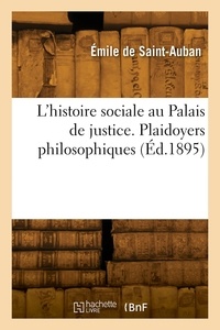 Antoine baratier Saint-auban - L'histoire sociale au Palais de justice. Plaidoyers philosophiques.