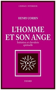 Henry Corbin - L'homme et son ange - Initiation et chevalerie spirituelle.