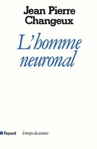 Jean-Pierre Changeux - L'homme neuronal.