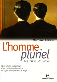 Bernard Lahire - L'homme pluriel - Les ressorts de l'action.