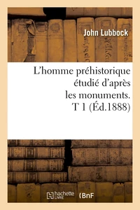 L'homme préhistorique étudié d'après les monuments. T 1 (Éd.1888)