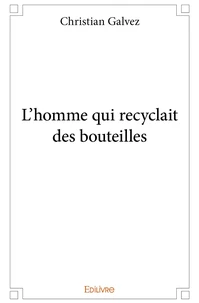 L'homme qui recyclait des bouteilles