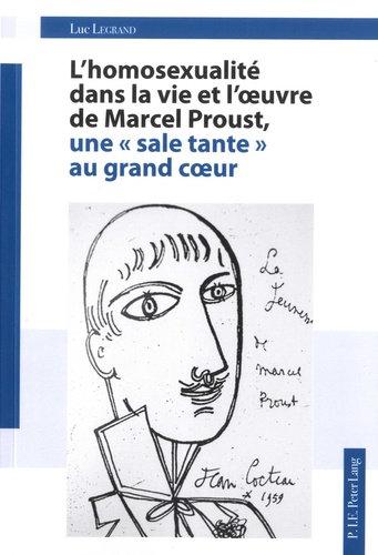 Luc Legrand - L'homosexualité dans la vie et l'oeuvre de Marcel Proust - Une "sale tante" au grand coeur.