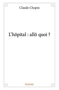 L'hôpital : allô quoi ?