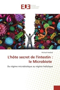 Richard Haddad - L'hôte secret de l'intestin : le microbiote - Du régime microbiotique au régime holistique.