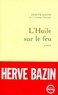 Hervé Bazin - L'huile sur le feu.