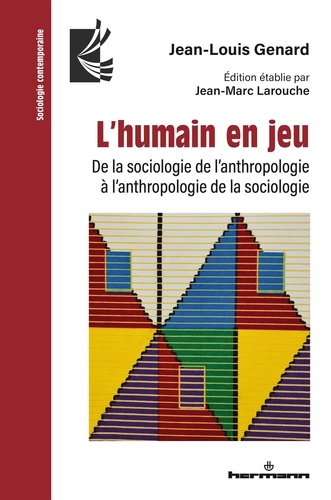 Jean-Louis Genard - L'humain en jeu - De la sociologie de l'anthropologie à l'anthropologie de la sociologie.