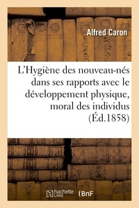 Alfred Caron - L'Hygiène des nouveau-nés dans ses rapports avec le développement physique et moral des individus.