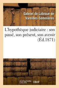 L'hypothèque judiciaire : son passé, son présent, son avenir