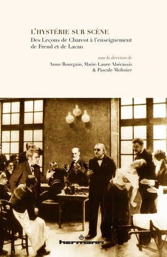 Anne Bourgain-Wattiau et Marie-Laure Abécassis - L'hystérie sur scène - Des Leçons de Charcot à l'enseignement de Freud et de Lacan.