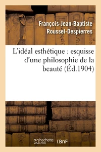 L'idéal esthétique : esquisse d'une philosophie de la beauté