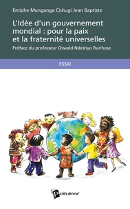 L'Idée d'un gouvernement mondial : pour la paix et la fraternité universelles