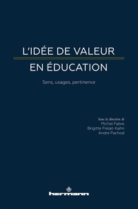 Michel Fabre et Brigitte Frelat-Kahn - L'idée de valeur en éducation - Sens, usages, pertinence.