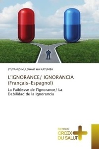 Wa kayumba sylvanus Mulowayi - L'IGNORANCE/ IGNORANCIA (Français-Espagnol) - La Faiblesse de l'Ignorance/ La Debilidad de la Ignorancia.
