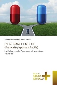 Wa kayumba sylvanus Mulowayi - L'IGNORANCE/ MUCHI (Français-Japonais Facile) - La Faiblesse de l'Ignorance/ Muchi no Yowa-sa.