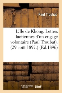 Paul Troubat - L'Ile de Khong. Lettres laotiennes d'un engagé volontaire (Paul Troubat). (29 août 1895.) (Éd.1896).