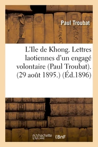 L'Ile de Khong. Lettres laotiennes d'un engagé volontaire (Paul Troubat). (29 août 1895.) (Éd.1896)