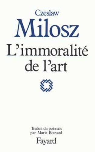 Czeslaw Milosz - L'Immoralité de l'art.