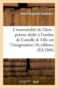  Gouttiere - L'immortalité de l'âme : poème dédié à l'ombre de Camille ; suivi d'une Ode sur l'imagination.