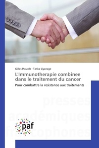 Gilles Plourde et Tarika Liyanage - L'immunothérapie combinée dans le traitement du cancer - Pour combattre la résistance aux traitements.